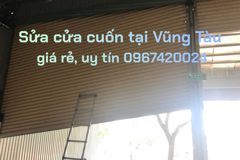 Sửa cửa cuốn Vũng Tàu giá rẻ, uy tín 0967420024